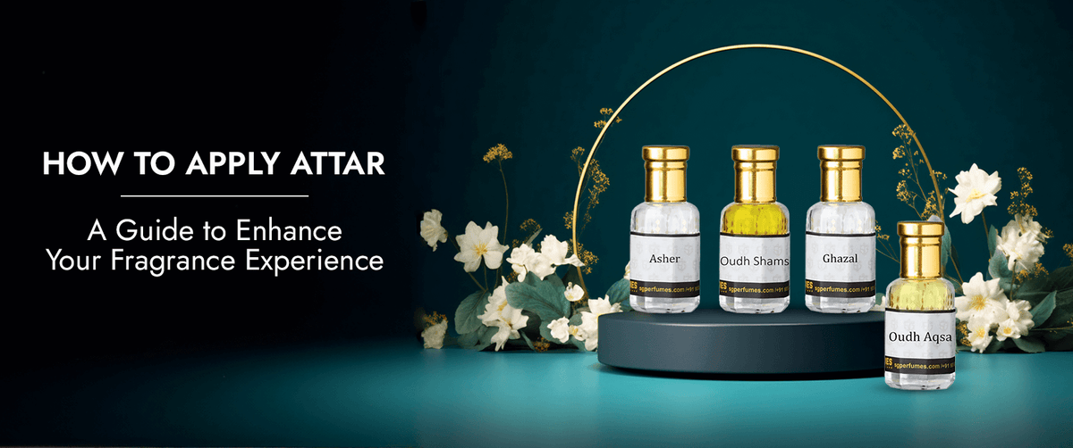 How To Apply Attar: A Guide to Enhance Your Fragrance Experience