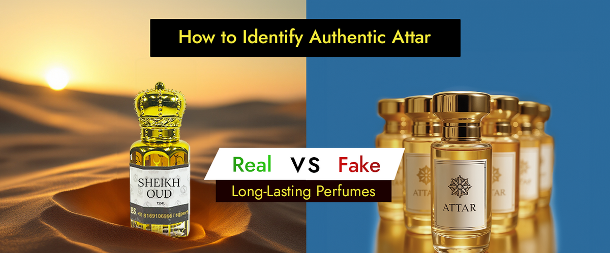 How to Identify Authentic Attar: Real vs Fake Long-Lasting Perfumes