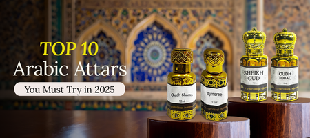 Top 10 Arabic Attars You Must Try in 2025